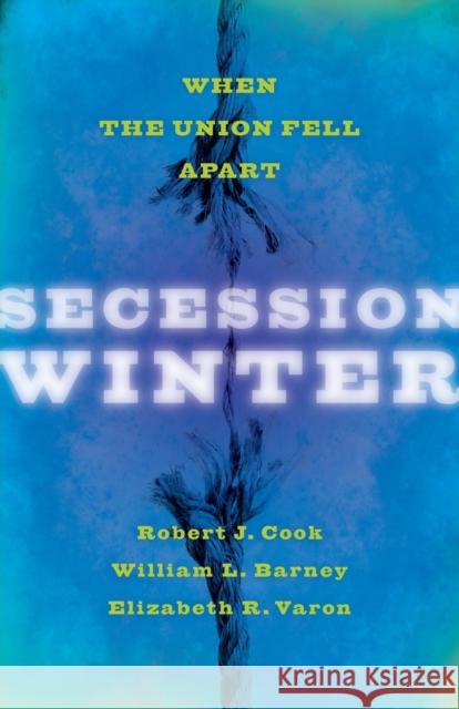 Secession Winter: When the Union Fell Apart Cook, Robert J. 9781421408965 John Wiley & Sons