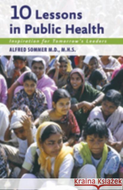 10 Lessons in Public Health: Inspiration for Tomorrow's Leaders Sommer, Alfred 9781421409047 0