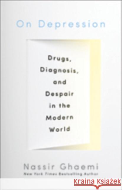 On Depression: Drugs, Diagnosis, and Despair in the Modern World Ghaemi, S. Nassir 9781421409337 0
