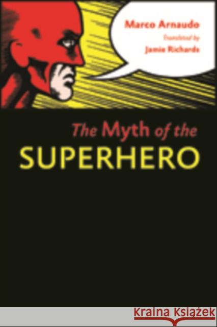 The Myth of the Superhero Marco Arnaudo 9781421409535