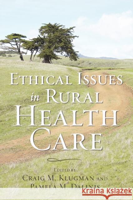 Ethical Issues in Rural Health Care Klugman, Craig M.; Dalinis, Pamela M. 9781421409559 John Wiley & Sons
