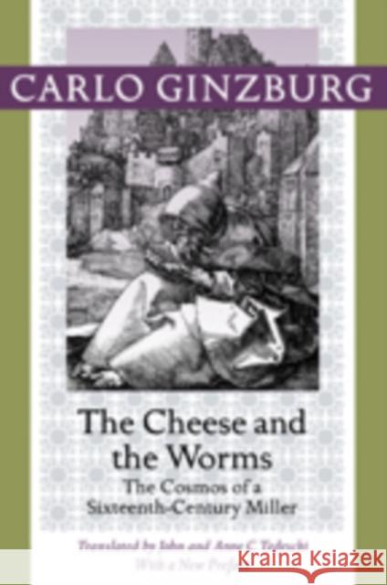 The Cheese and the Worms: The Cosmos of a Sixteenth-Century Miller Ginzburg, Carlo 9781421409887 Johns Hopkins University Press