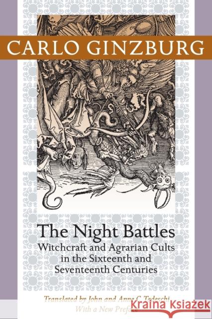 Night Battles: Witchcraft and Agrarian Cults in the Sixteenth and Seventeenth Centuries Ginzburg, Carlo 9781421409924