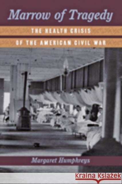 Marrow of Tragedy: The Health Crisis of the American Civil War Humphreys, Margaret 9781421409993 John Wiley & Sons