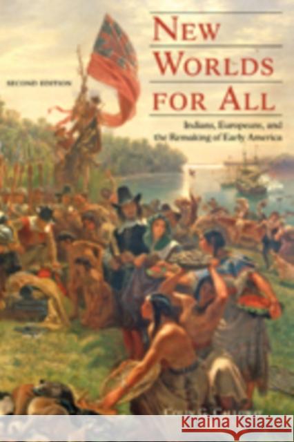 New Worlds for All: Indians, Europeans, and the Remaking of Early America Calloway, Colin G. 9781421410319