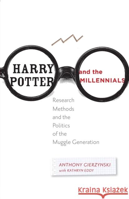 Harry Potter and the Millennials: Research Methods and the Politics of the Muggle Generation Gierzynski, Anthony 9781421410333 John Wiley & Sons