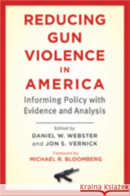 Reducing Gun Violence in America: Informing Policy with Evidence and Analysis Webster, Daniel W. 9781421411101 0