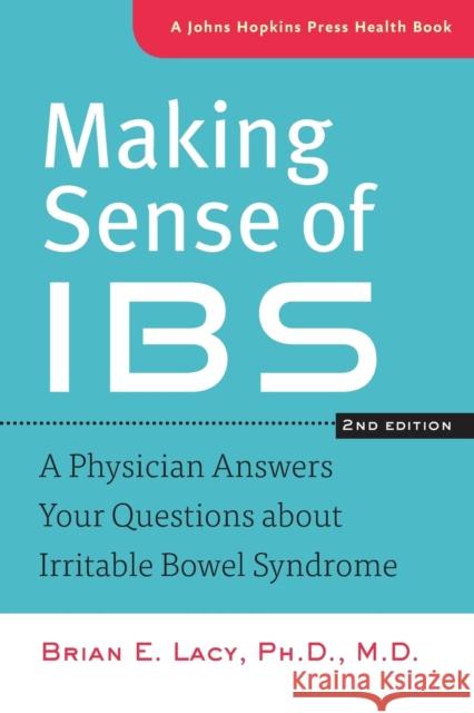 Making Sense of Ibs: A Physician Answers Your Questions about Irritable Bowel Syndrome Lacy, Brian E. 9781421411156 0