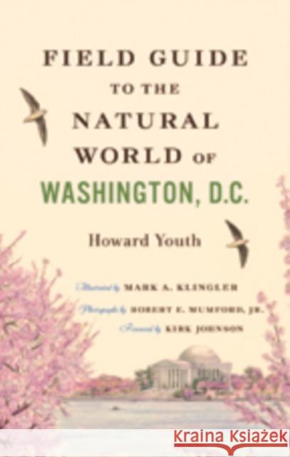 Field Guide to the Natural World of Washington, D.C. Youth, Howard; Klingler, Mark A.; Mumford, Robert E. 9781421412047