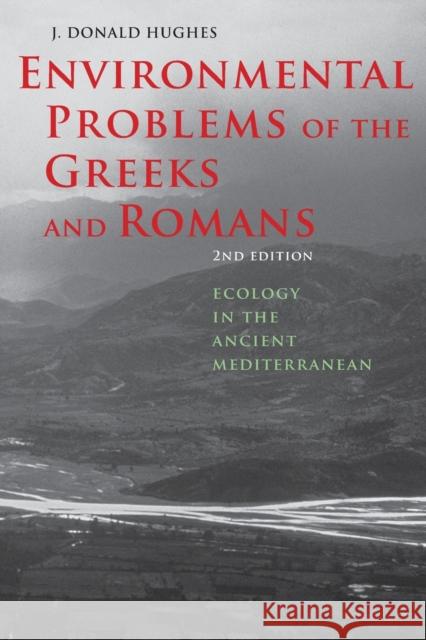 Environmental Problems of the Greeks and Romans: Ecology in the Ancient Mediterranean Hughes, J. Donald 9781421412115