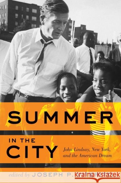 Summer in the City: John Lindsay, New York, and the American Dream Viteritti, Joseph P. 9781421412627