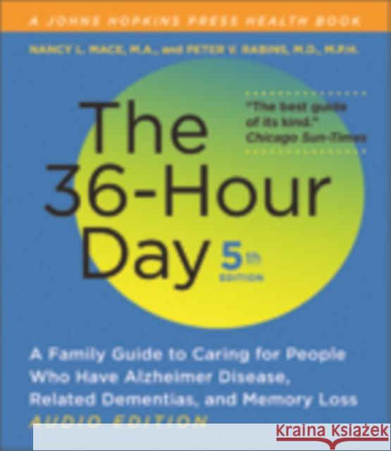 The 36-Hour Day: A Family Guide to Caring for People Who Have Alzheimer Disease, Related Dementias, and Memory Loss Nancy L. Mace, MA Peter V. Rabins, MD MPH  9781421412658