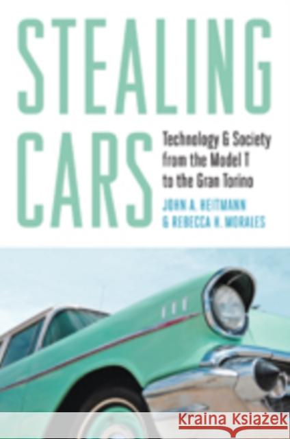 Stealing Cars: Technology & Society from the Model T to the Gran Torino Heitmann, John A. 9781421412979