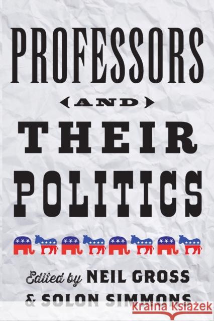 Professors and Their Politics Gross, Neil; Simmons, Solon 9781421413341