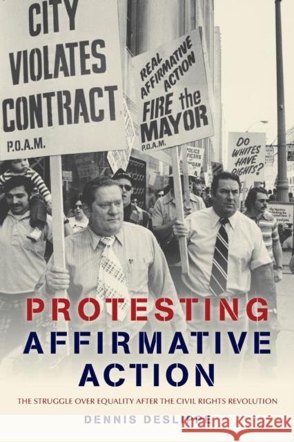 Protesting Affirmative Action: The Struggle Over Equality After the Civil Rights Revolution Deslippe, Dennis 9781421413709 John Wiley & Sons