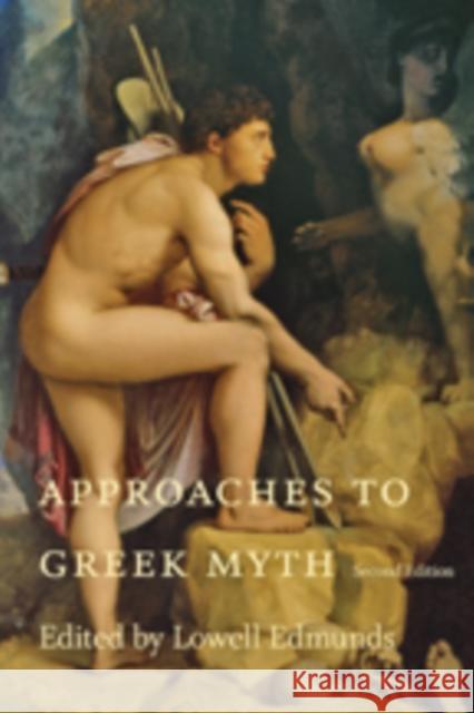 Approaches to Greek Myth Edmunds, Lowell 9781421414195