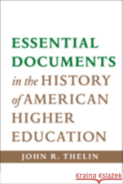 Essential Documents in the History of American Higher Education Thelin, John R. 9781421414218 John Wiley & Sons