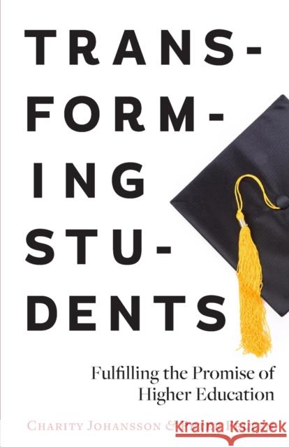 Transforming Students: Fulfilling the Promise of Higher Education Johansson, Charity 9781421414379 Johns Hopkins University Press
