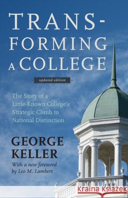 Transforming a College: The Story of a Little-Known College's Strategic Climb to National Distinction Keller, George 9781421414478