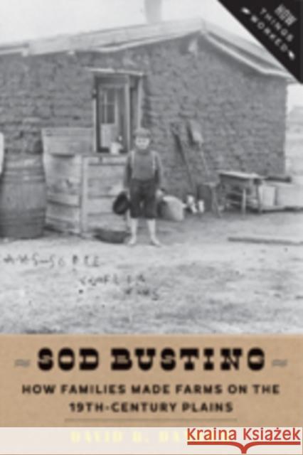 Sod Busting: How Families Made Farms on the Nineteenth-Century Plains Danbom, David B. 9781421414508