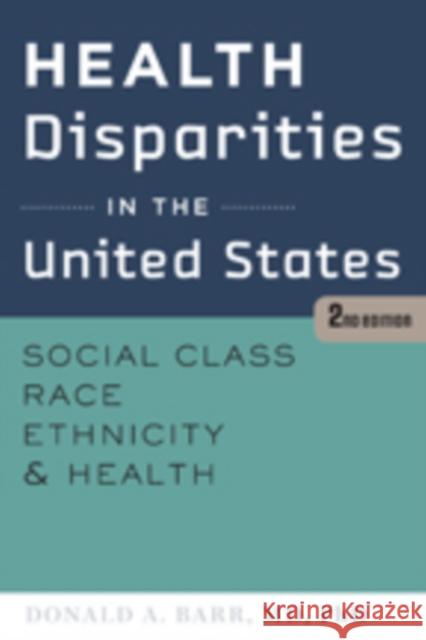 Health Disparities in the United States: Social Class, Race, Ethnicity, and Health Barr, Donald A. 9781421414751 John Wiley & Sons