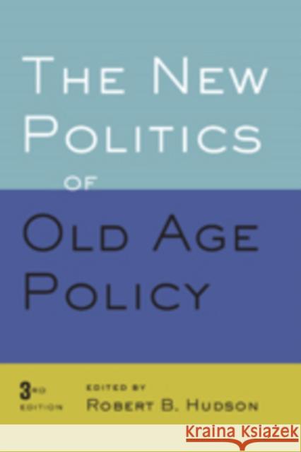 New Politics of Old Age Policy Hudson, Robert B. 9781421414874
