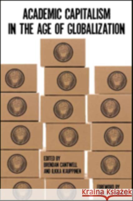 Academic Capitalism in the Age of Globalization Cantwell, Brendan; Kauppinen, Ilkka; Slaughter, Sheila 9781421415376 John Wiley & Sons