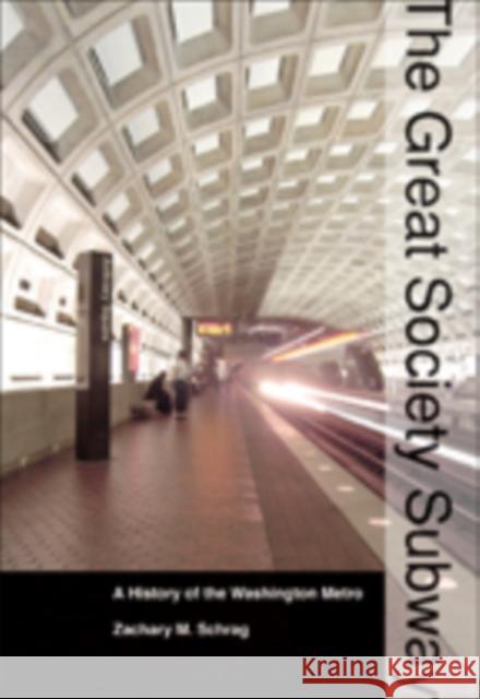 The Great Society Subway: A History of the Washington Metro Schrag, Zachary M. 9781421415772 John Wiley & Sons