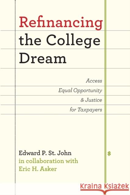 Refinancing the College Dream: Access, Equal Opportunity, and Justice for Taxpayers St. John, Edward P.; Asker, Eric H. 9781421415789 John Wiley & Sons