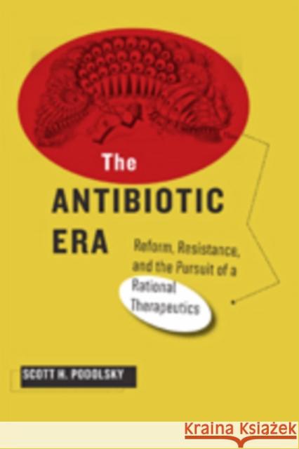 The Antibiotic Era: Reform, Resistance, and the Pursuit of a Rational Therapeutics Podolsky, Scott H. 9781421415932 John Wiley & Sons