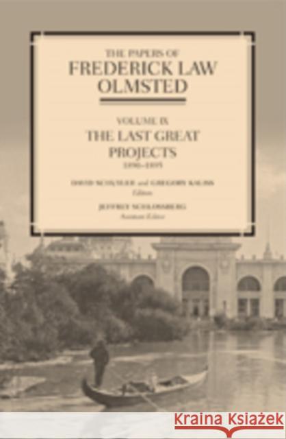 The Papers of Frederick Law Olmsted: The Last Great Projects, 1890-1895 Olmsted, Frederick Law 9781421416038
