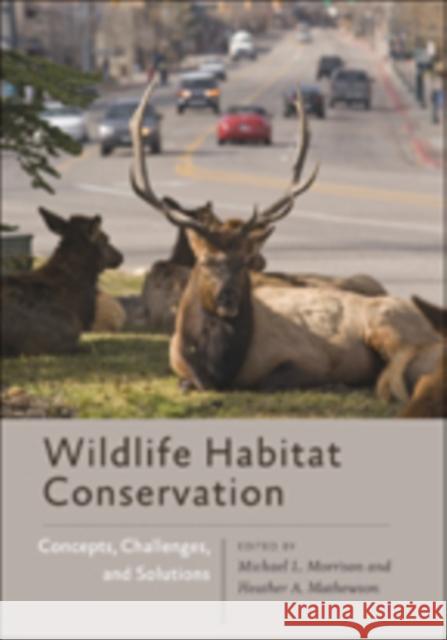 Wildlife Habitat Conservation: Concepts, Challenges, and Solutions Morrison, Michael L. 9781421416106 John Wiley & Sons
