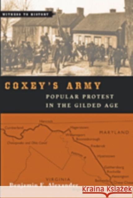 Coxey's Army: Popular Protest in the Gilded Age Alexander, Benjamin F. 9781421416212