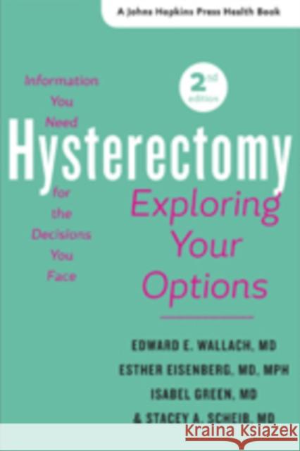 Hysterectomy: Exploring Your Options Wallach, Edward E. 9781421416304 John Wiley & Sons