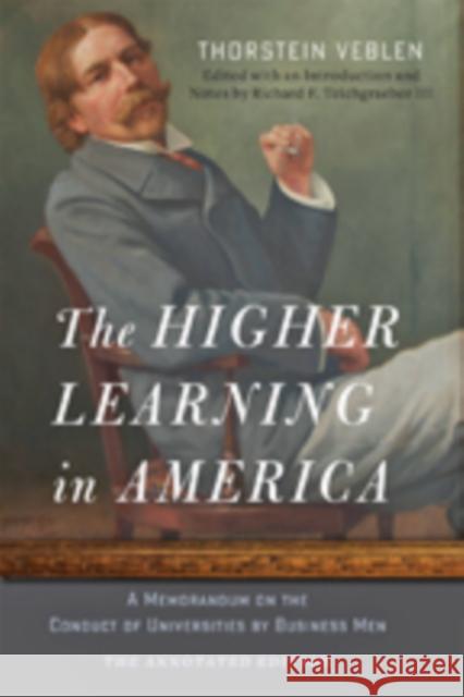 The Higher Learning in America: The Annotated Edition: A Memorandum on the Conduct of Universities by Business Men Veblen, Thorstein 9781421416786 John Wiley & Sons