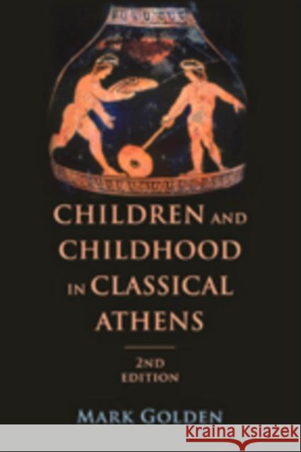 Children and Childhood in Classical Athens Golden, Mark 9781421416854