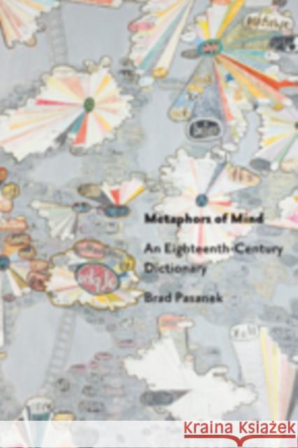 Metaphors of Mind: An Eighteenth-Century Dictionary Pasanek, Brad 9781421416885 John Wiley & Sons