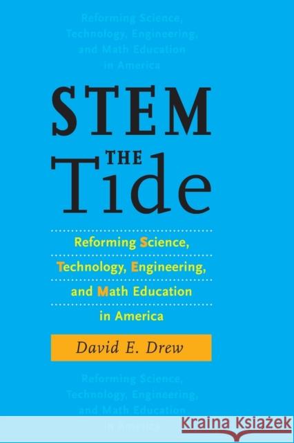 Stem the Tide: Reforming Science, Technology, Engineering, and Math Education in America Drew, David E. 9781421416953