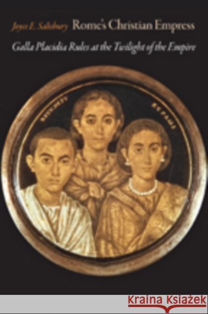 Rome's Christian Empress: Galla Placidia Rules at the Twilight of the Empire Salisbury, Joyce E. 9781421417004