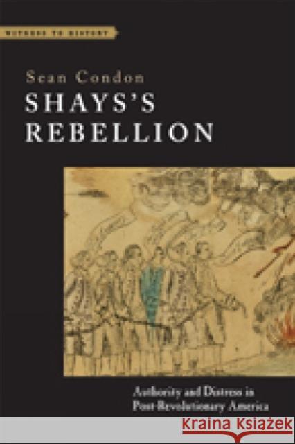 Shays's Rebellion: Authority and Distress in Post-Revolutionary America Condon, Sean 9781421417431