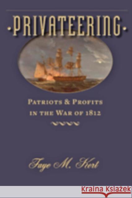 Privateering: Patriots and Profits in the War of 1812 Kert, Faye M. 9781421417479 John Wiley & Sons