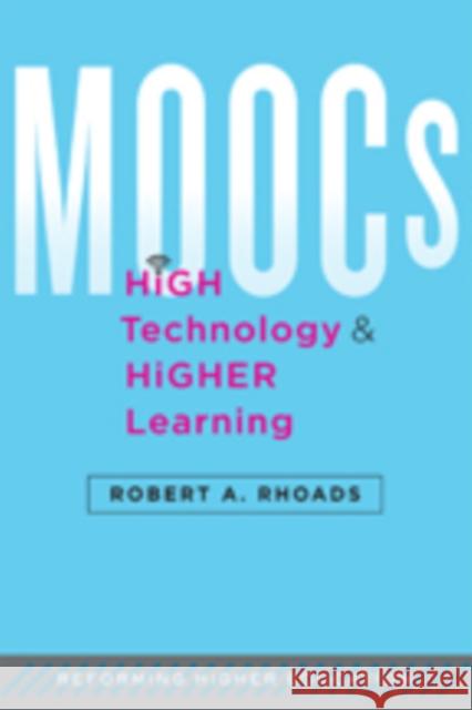 Moocs, High Technology, and Higher Learning Rhoads, Robert A. 9781421417790 John Wiley & Sons