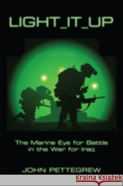 Light It Up: The Marine Eye for Battle in the War for Iraq Pettegrew, John 9781421417851 John Wiley & Sons