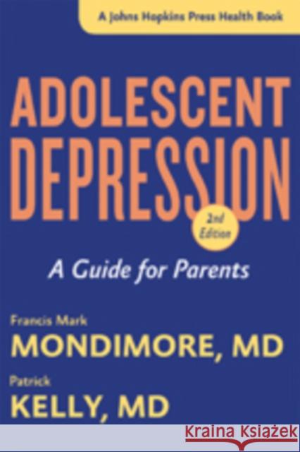 Adolescent Depression: A Guide for Parents Mondimore, Francis Mark; Kelly, Patrick 9781421417905