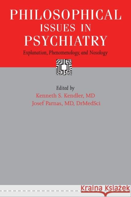 Philosophical Issues in Psychiatry: Explanation, Phenomenology, and Nosology Kendler, Kenneth S.; Parnas, Josef 9781421418360