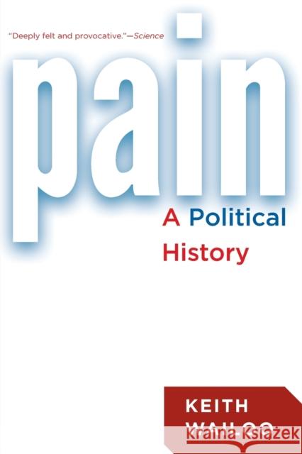 Pain: A Political History Wailoo, Keith 9781421418407