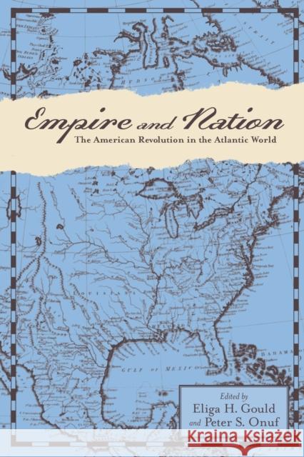 Empire and Nation: The American Revolution in the Atlantic World Gould, Eliga H.; Onuf, Peter S. 9781421418421