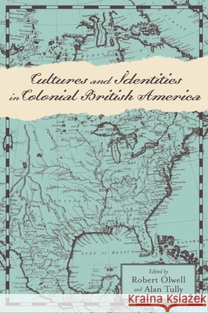 Cultures and Identities in Colonial British America Olwell, Robert; Tully, Alan 9781421418469 John Wiley & Sons