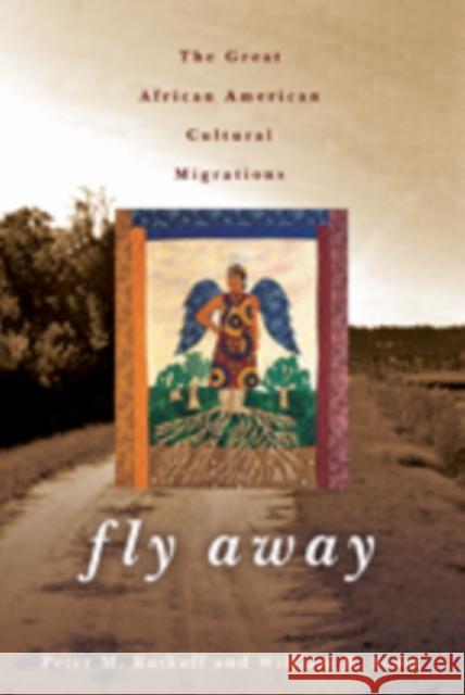 Fly Away: The Great African American Cultural Migration Rutkoff, Peter M.; Scott, William B. 9781421418476