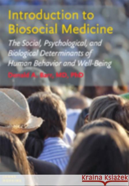 Introduction to Biosocial Medicine: The Social, Psychological, and Biological Determinants of Human Behavior and Well-Being Barr, Donald A. 9781421418605 John Wiley & Sons